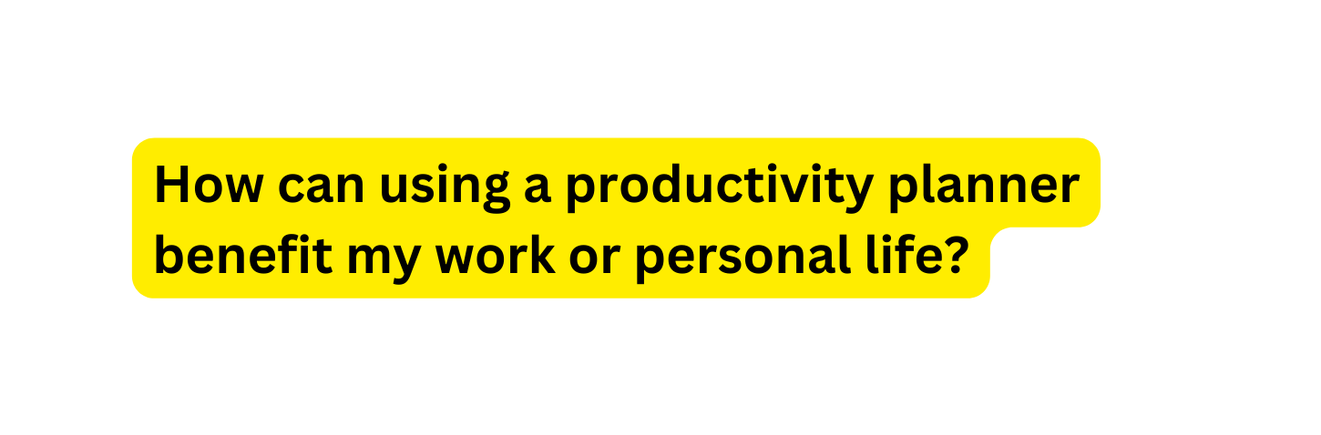 How can using a productivity planner benefit my work or personal life